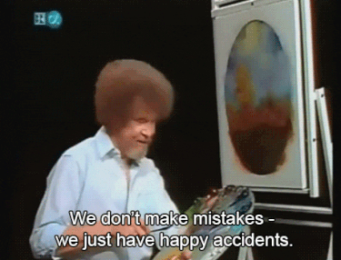 Bob Ross painting and saying "We don't make mistakes - we just have happy accidents."