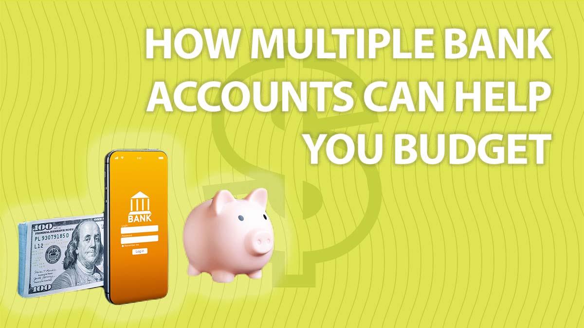 Text: How multiple bank accounts helps you budget.